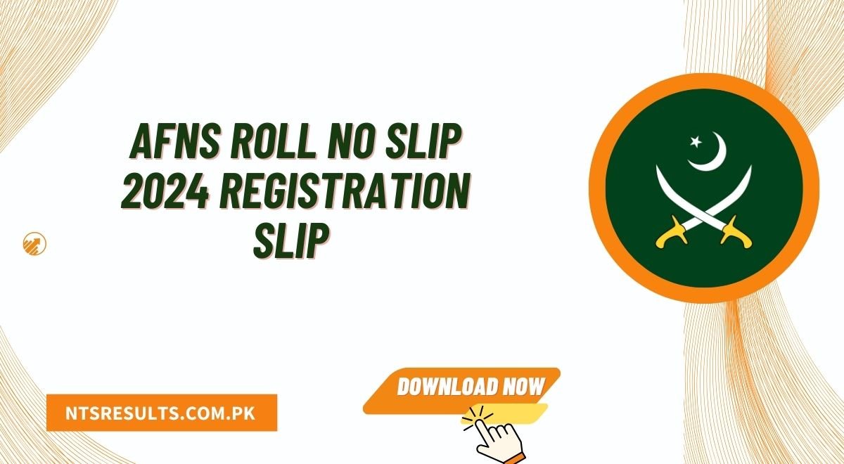 AFNS Roll No Slip 2024 Registration Slip Download Pdf