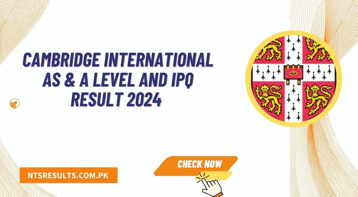 Cambridge International AS & A Level and IPQ Result 2024 Announced