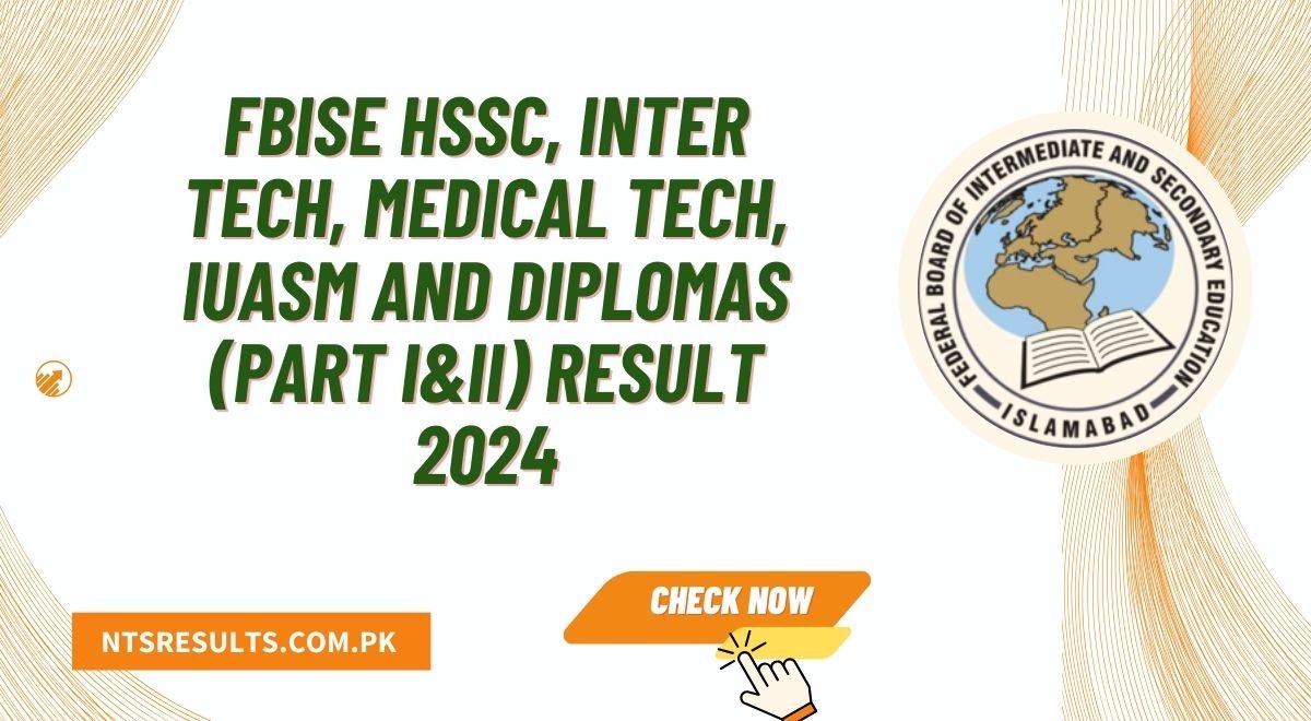 FBISE HSSC, Inter Tech, Medical Tech, IUASM and Diplomas (Part I&II) Result 2024