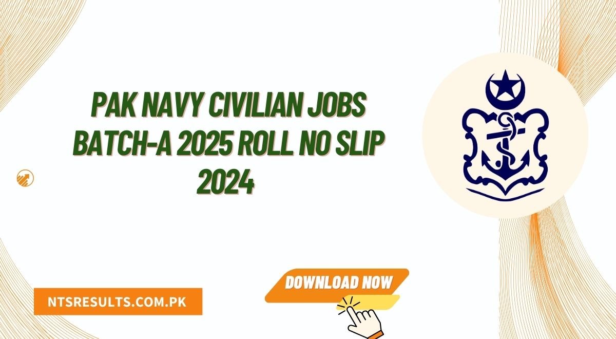 Pak Navy Civilian Jobs Batch-A 2025 Roll No Slip 2024 Download