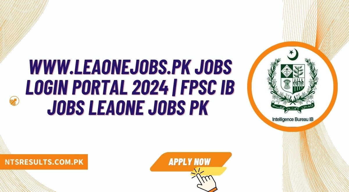 Www.Leaonejobs.Pk Jobs Login Portal 2024 FPSC IB Jobs Leaone Jobs Pk