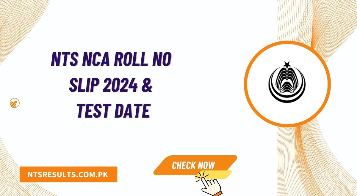 NTS NCA Roll No Slip 2024 Download & Test Date